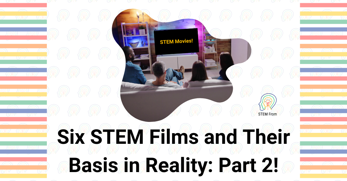 Six More STEM Films and Their Basis in Reality: Part Two