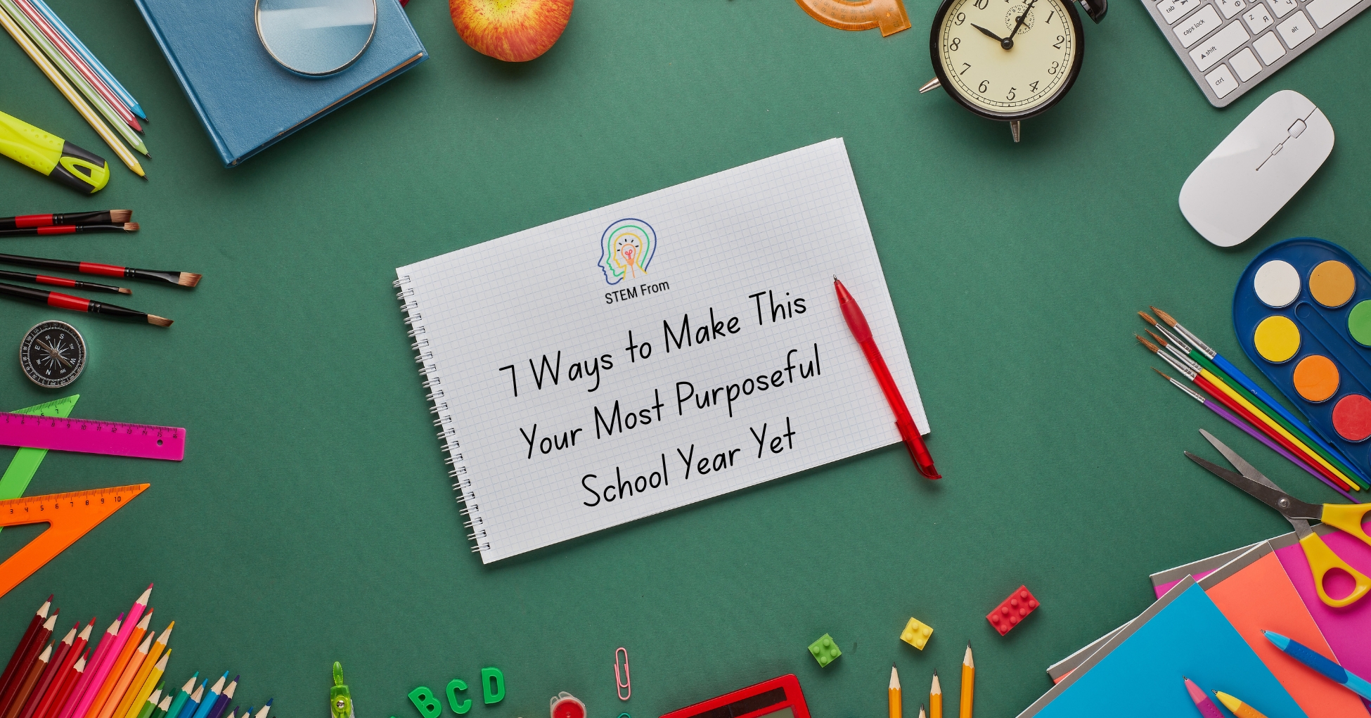 Back to School, Forward to Your Future: 7 Ways to Make This Your Most Purposeful School Year Yet