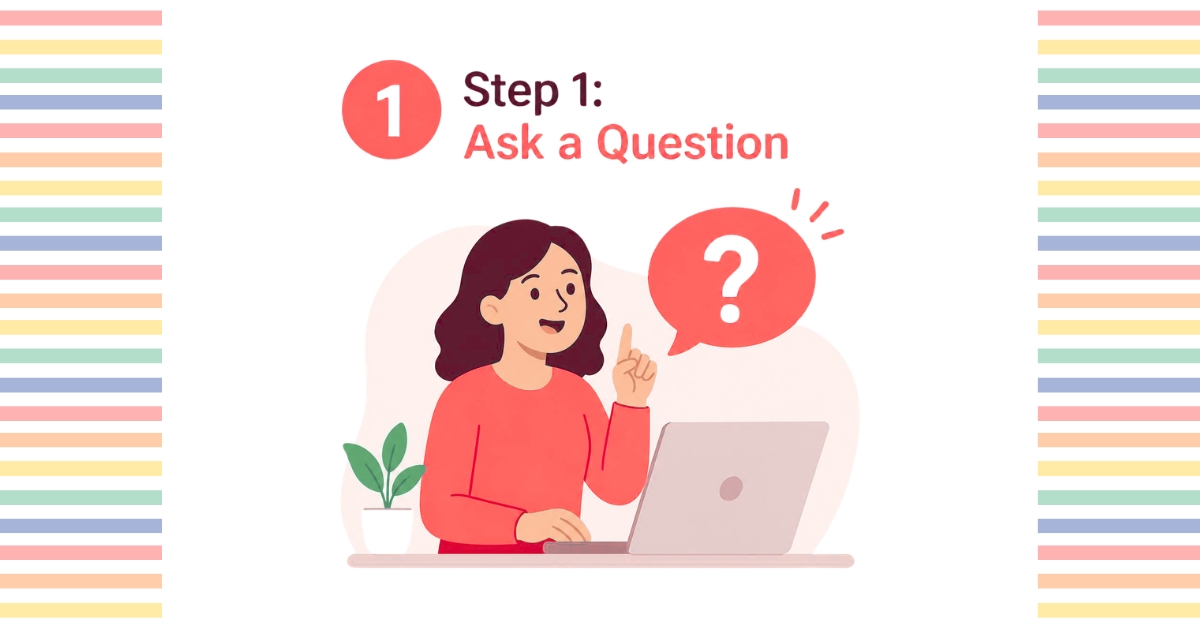 Step 1: Ask a Question